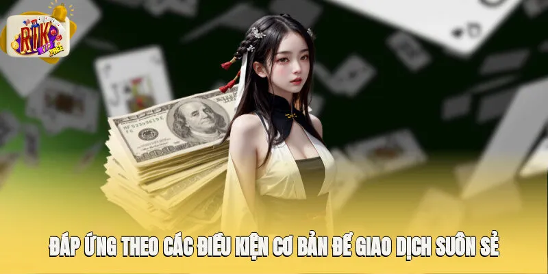 Đáp ứng theo các điều kiện cơ bản để giao dịch suôn sẻ